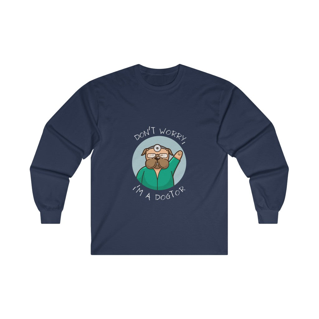 "Don't worry, I'm a dogtor" Long Sleeve Tee