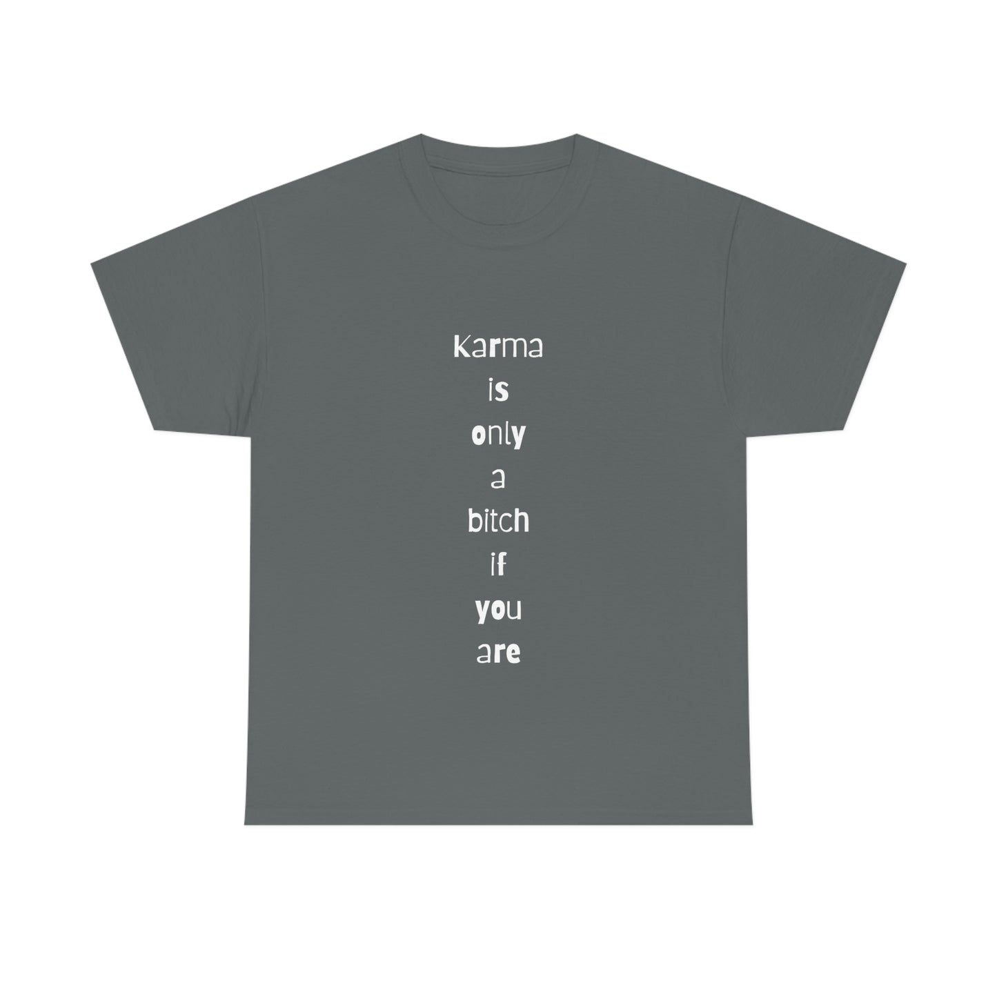 "Karma is only a bitch if you are", Tee