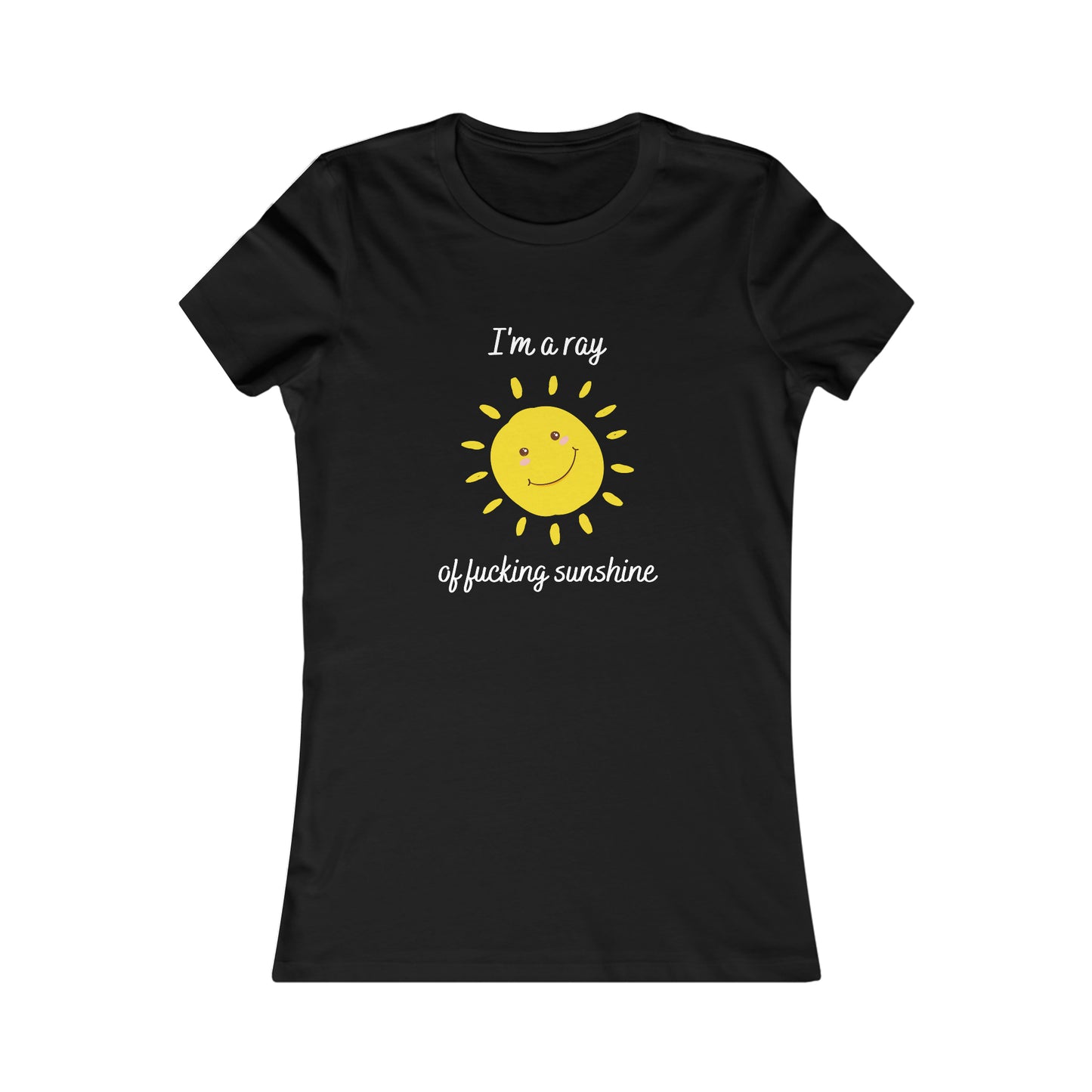 "I'm a ray of fucking sunshine", Women's Tee