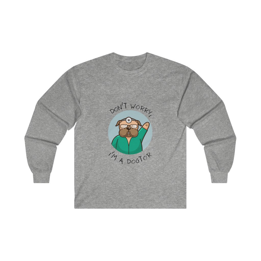 "Don't worry, I'm a dogtor" Long Sleeve Tee