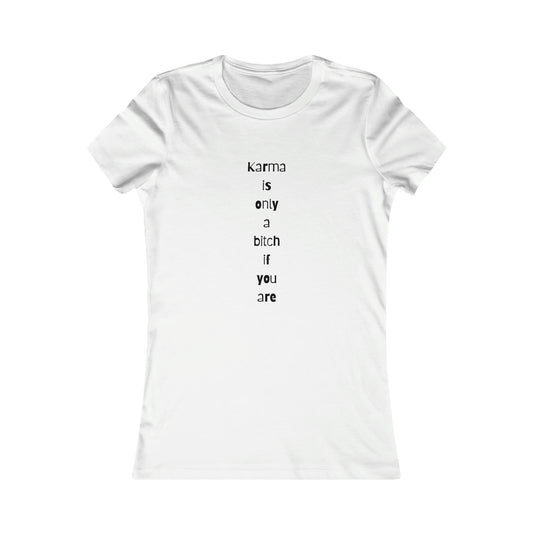 "Karma is only a bitch if you are", Women's Tee