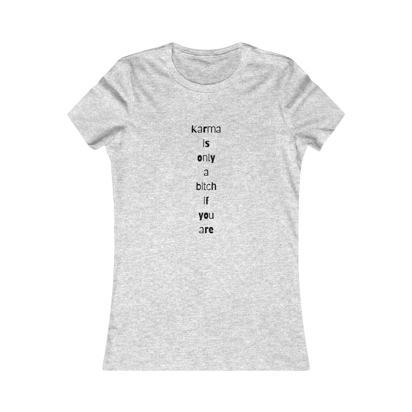 "Karma is only a bitch if you are", Women's Tee