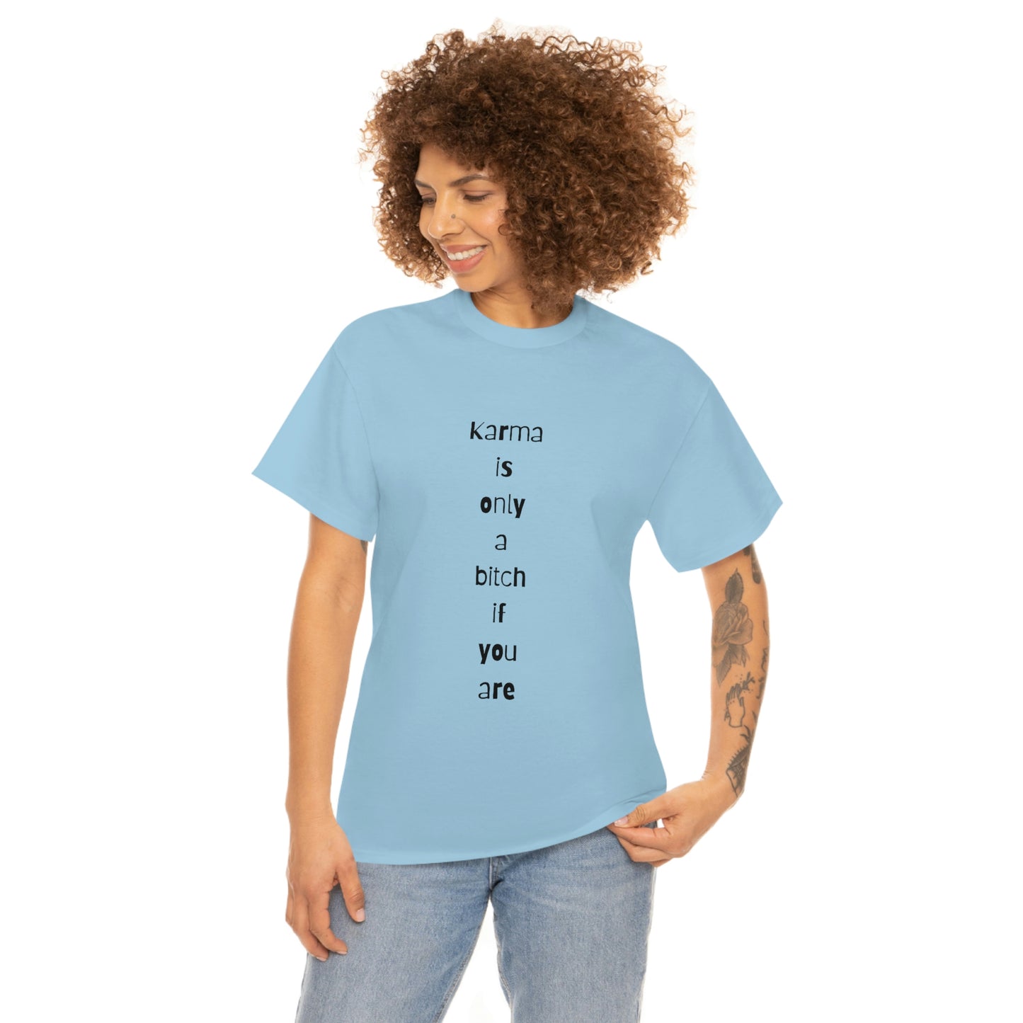 "Karma is only a bitch if you are", Tee