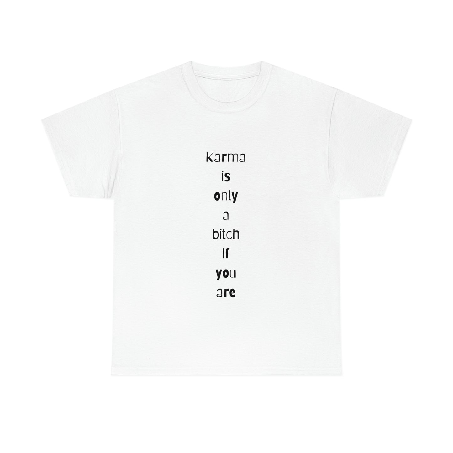 "Karma is only a bitch if you are", Tee