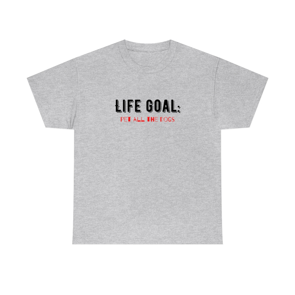 "Life Goal: Pet all the dogs" Tee