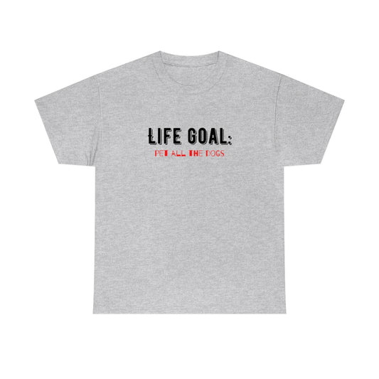 "Life Goal: Pet all the dogs" Tee