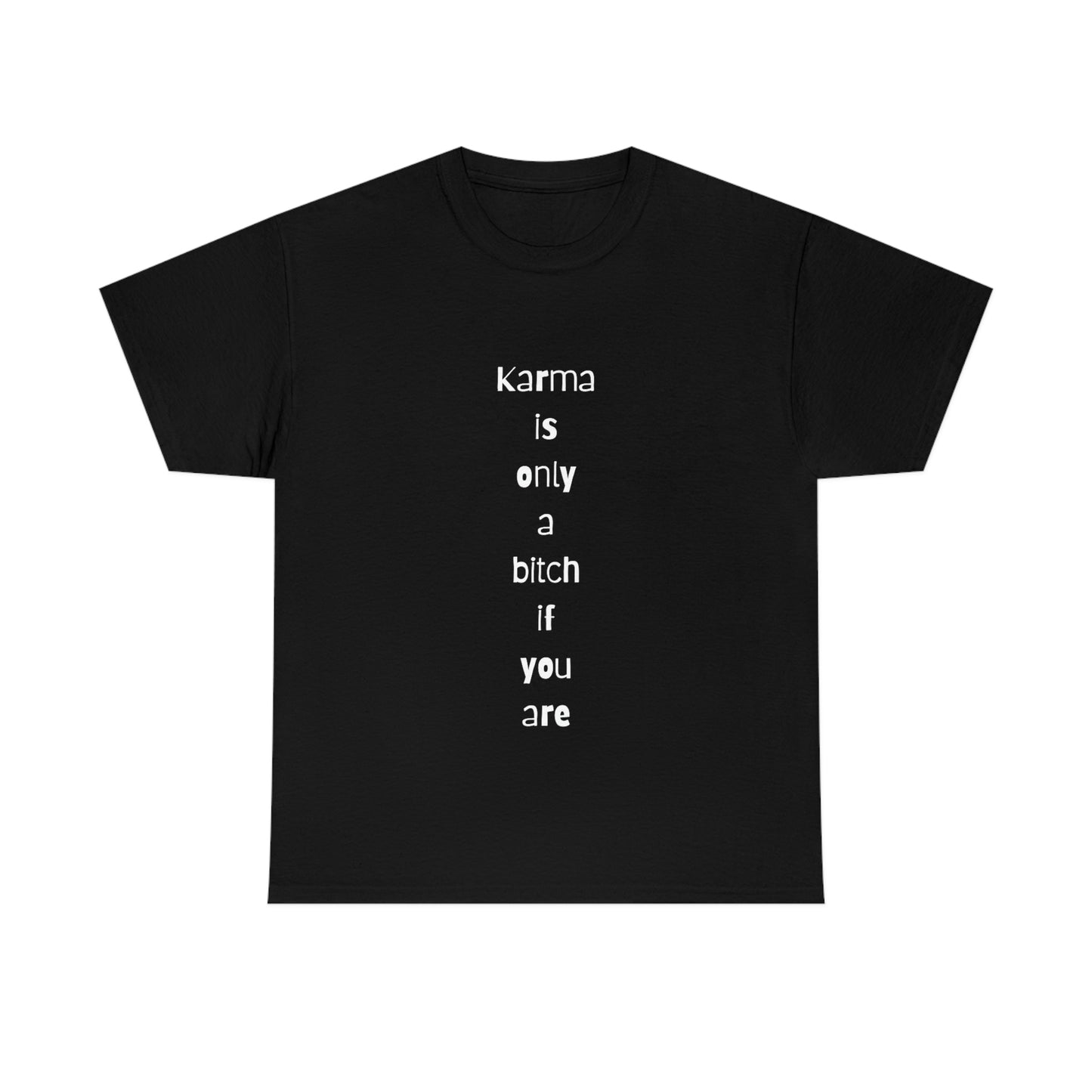 "Karma is only a bitch if you are", Tee