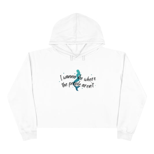 "I wanna be where the people aren't" Crop Hoodie