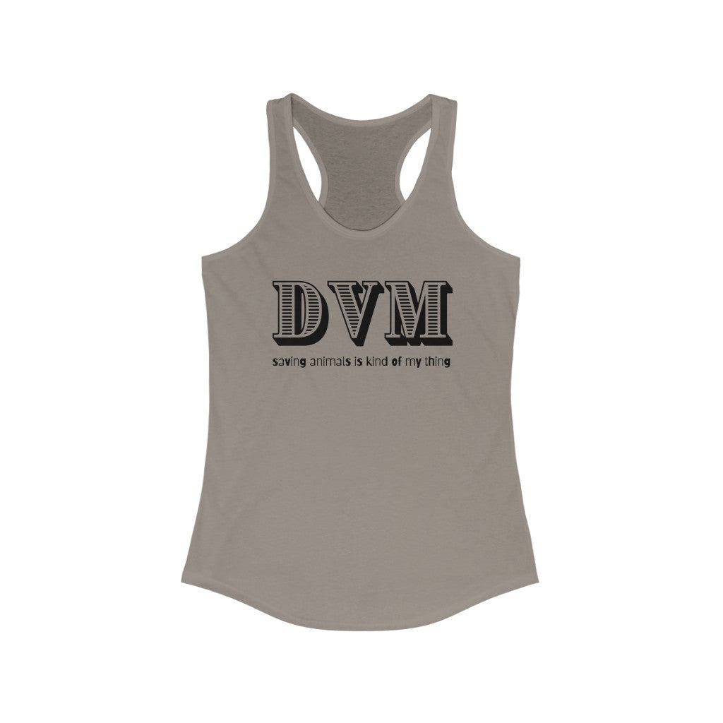 "DVM, saving animals is kind of my thing" Racerback Tank