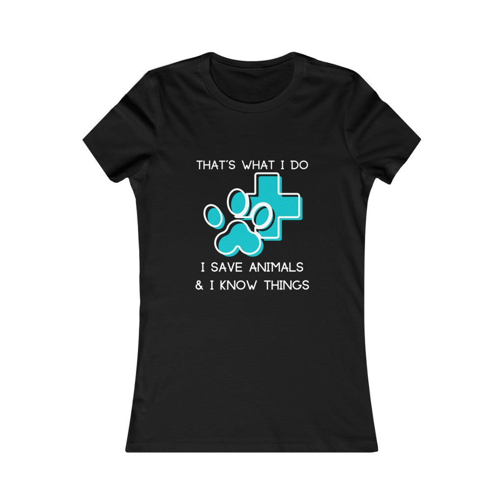 "That's what I do, I save animals & I know things" Women's Tee