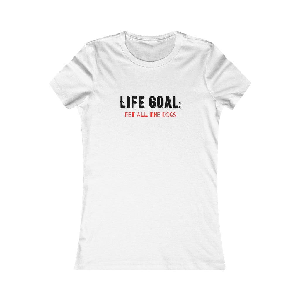 "Life Goal: Pet all the dogs" Women's Tee