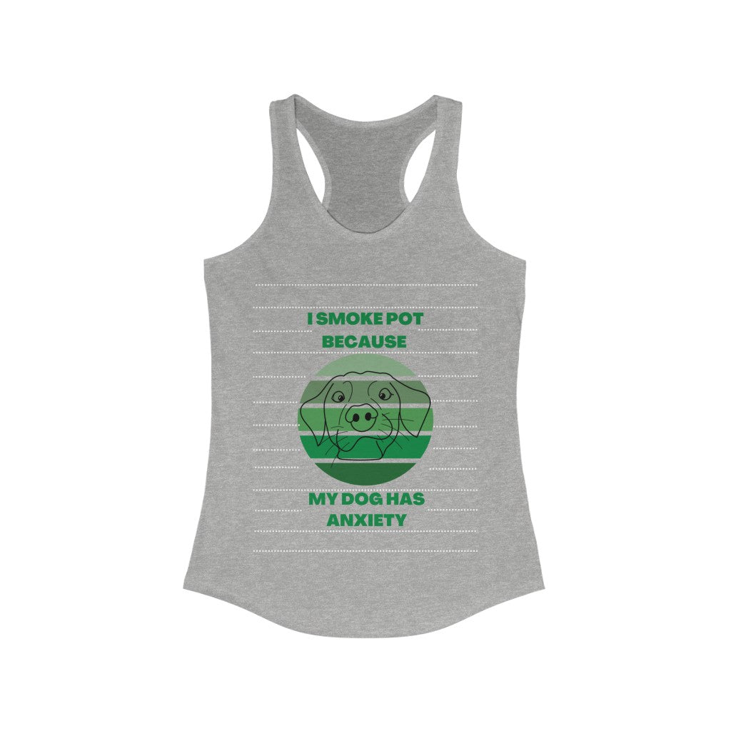 "I Smoke Pot Because My Dog Has Anxiety" Racerback Tank