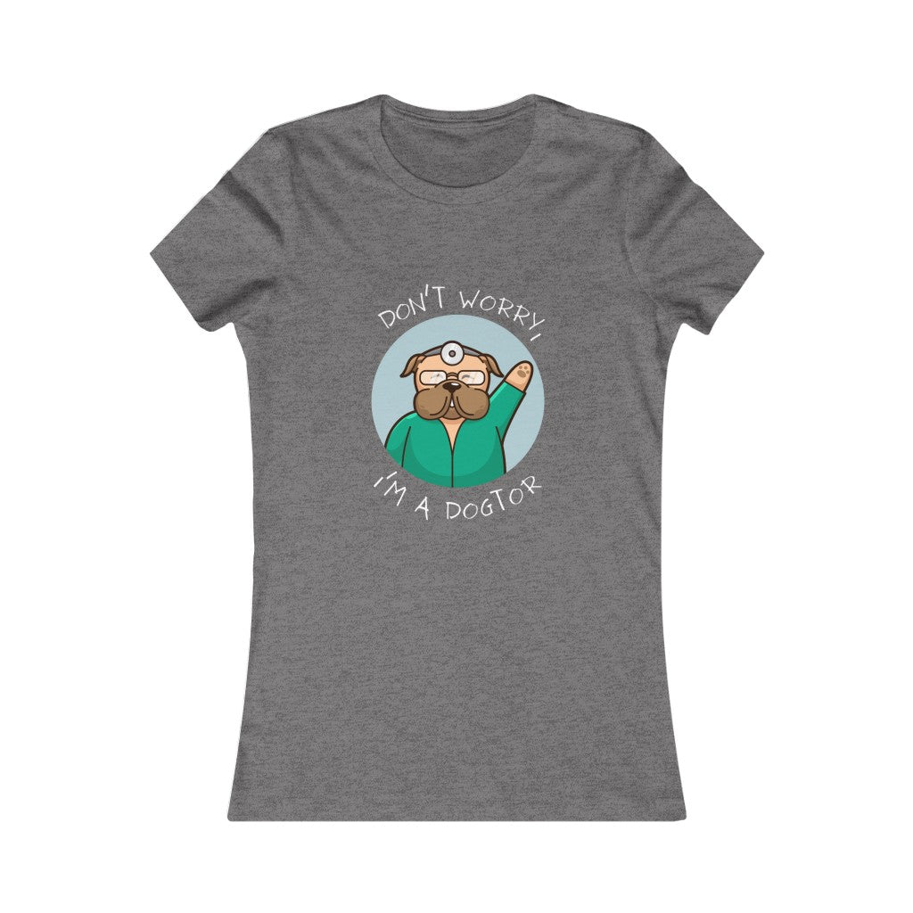 "Don't worry, I'm a dogtor" Women's Tee