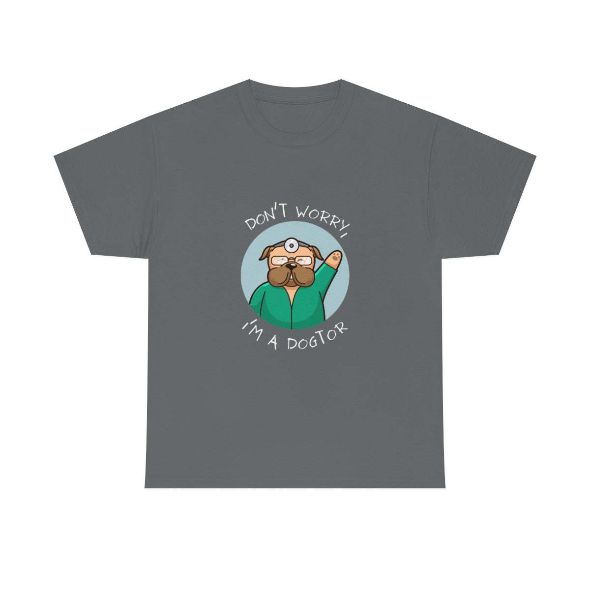 "Don't worry, I'm a dogtor" Tee