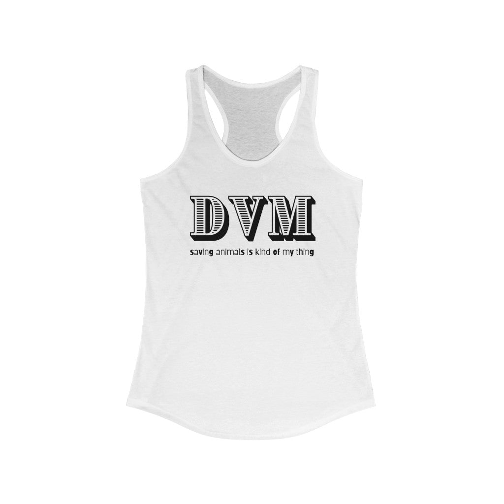 "DVM, saving animals is kind of my thing" Racerback Tank