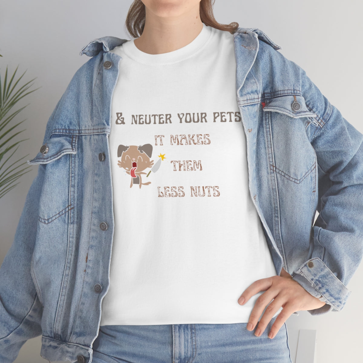 "Spay & neuter your pets. It makes them less nuts" Tee