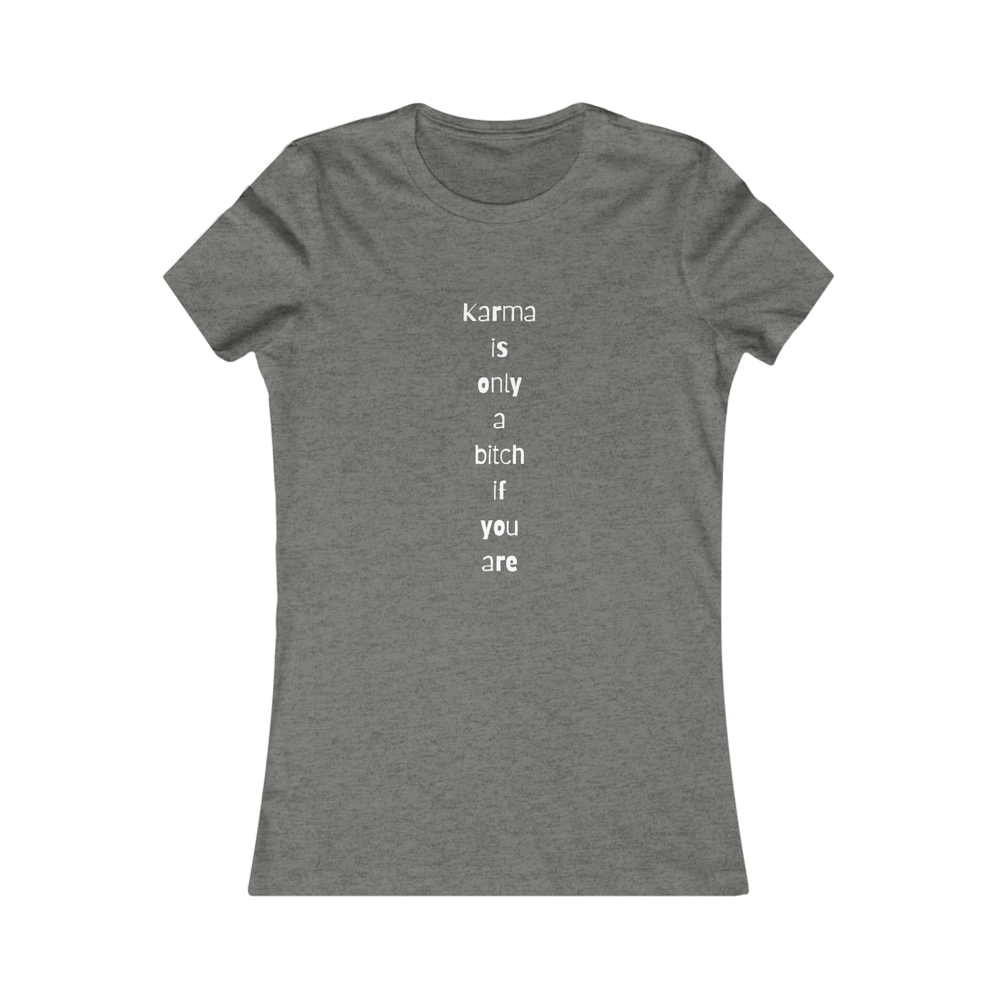 "Karma is only a bitch if you are", Women's Tee