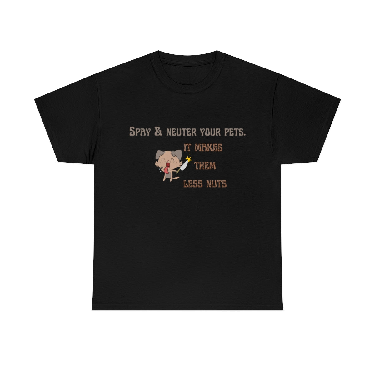 "Spay & neuter your pets. It makes them less nuts" Tee