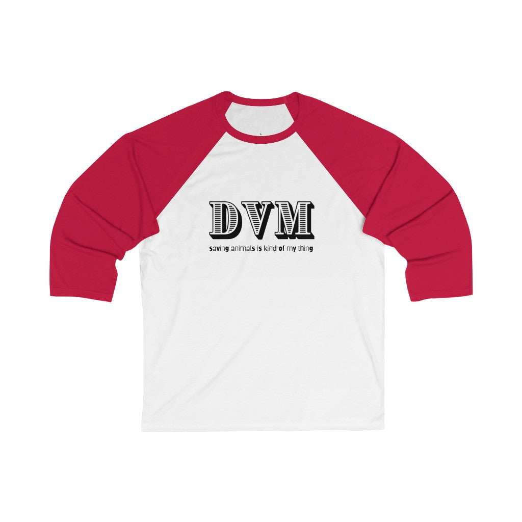 "DVM, saving animals is kind of my thing" 3\4 Sleeve Baseball Tee