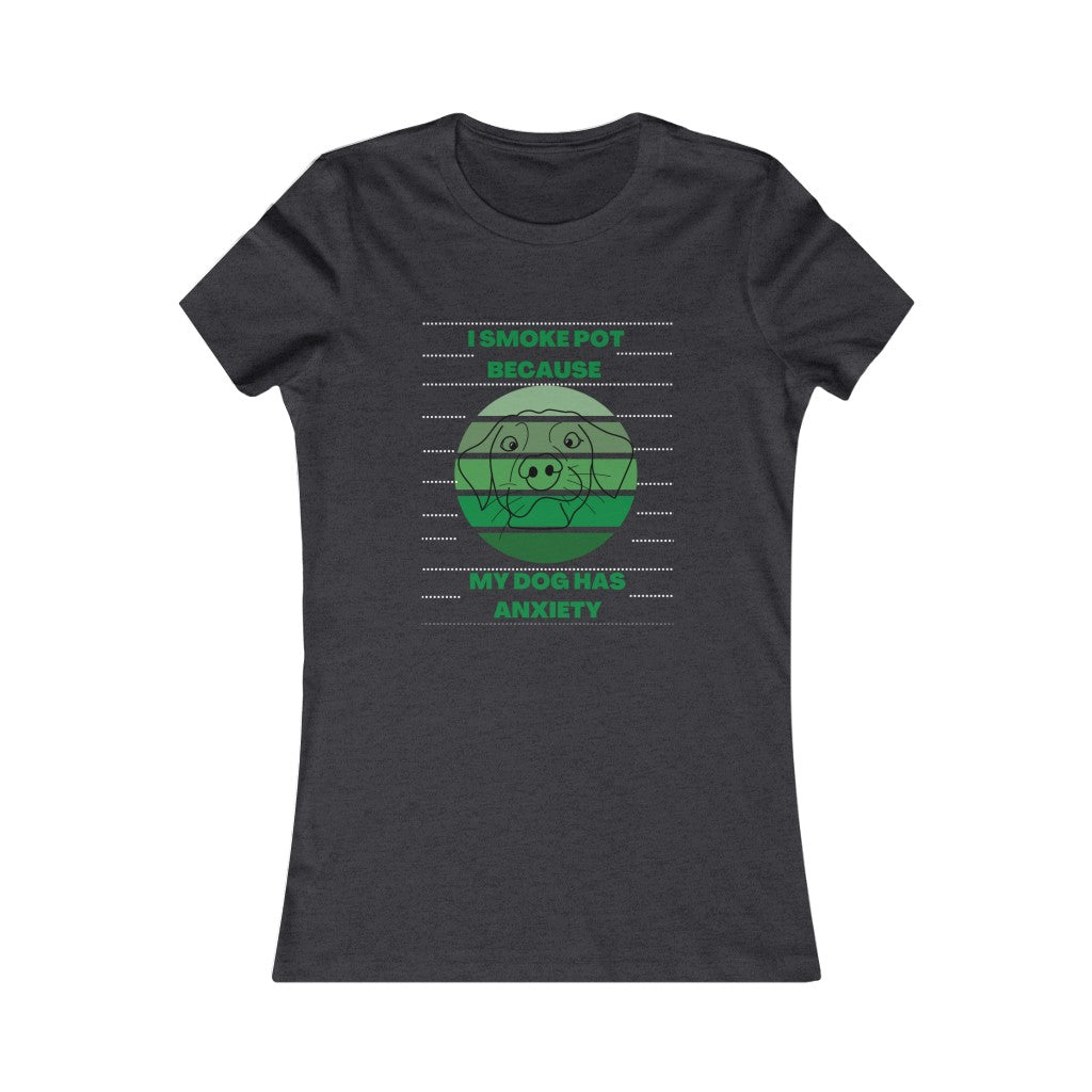 "I smoke pot because my dog has anxiety" Women's Tee