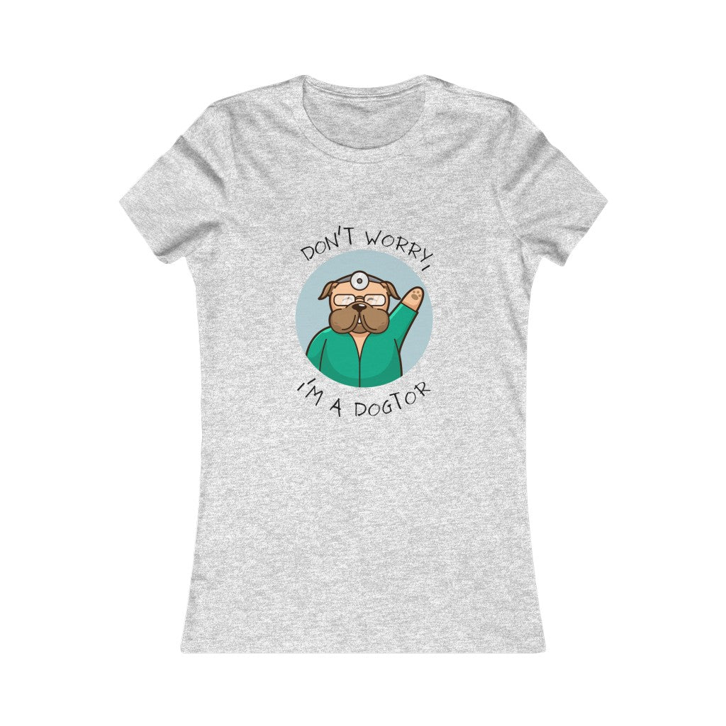 "Don't worry, I'm a dogtor" Women's Tee