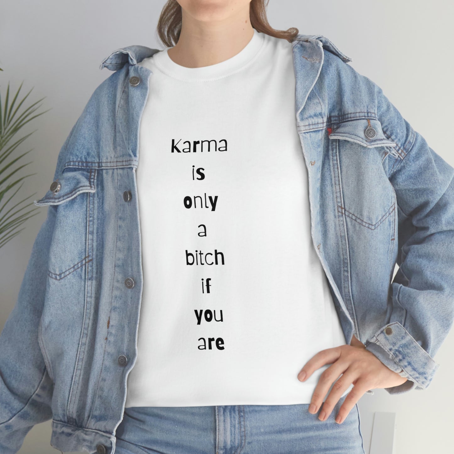 "Karma is only a bitch if you are", Tee