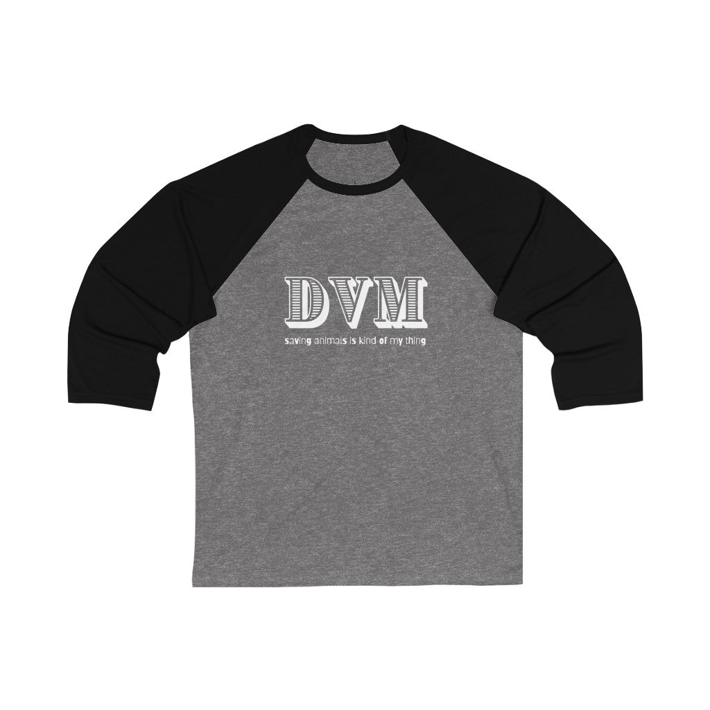 "DVM, saving animals is kind of my thing" 3\4 Sleeve Baseball Tee