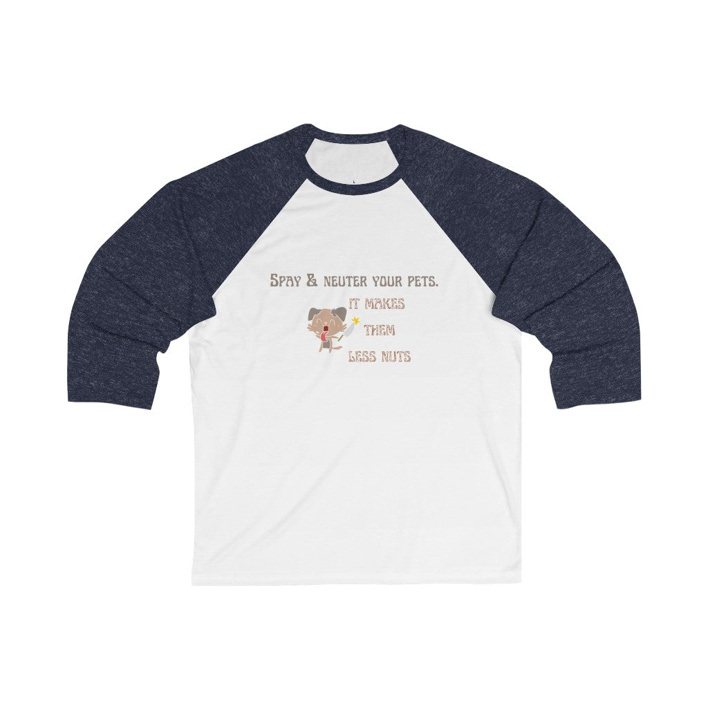 "Spay & neuter your pets. It makes them less nuts" Baseball Tee