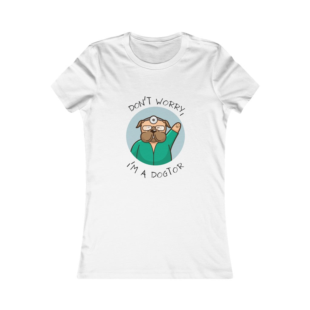 "Don't worry, I'm a dogtor" Women's Tee