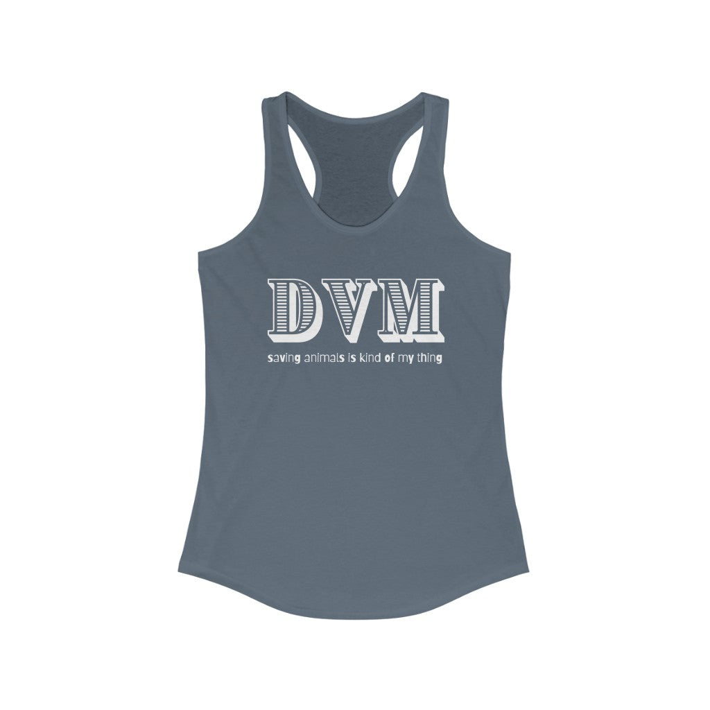 "DVM, saving animals is kind of my thing" Racerback Tank