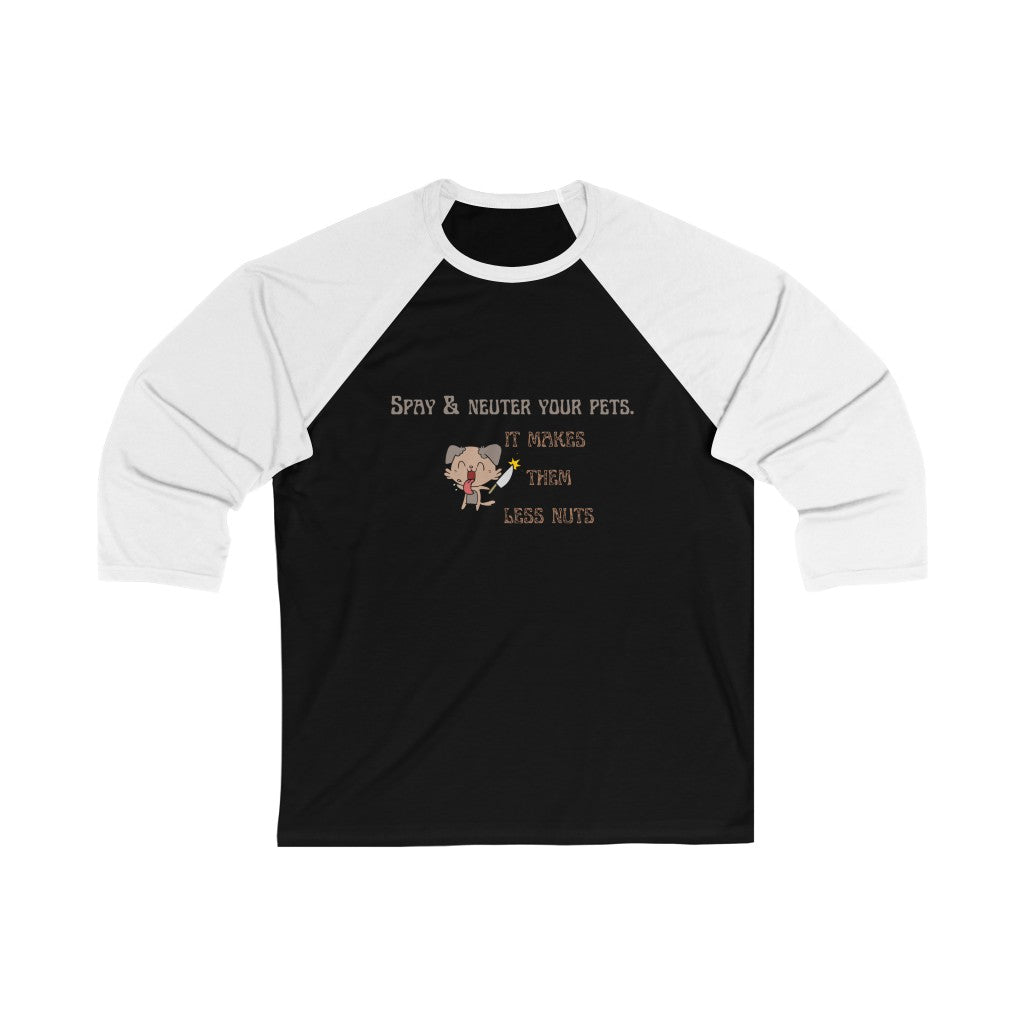 "Spay & neuter your pets. It makes them less nuts" Baseball Tee