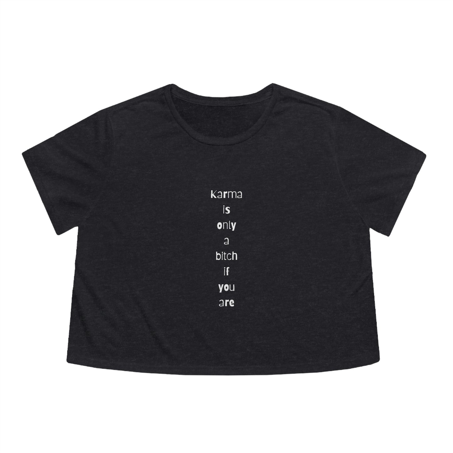 "Karma is only a bitch if you are", Cropped Tee